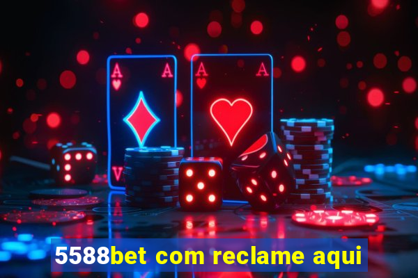 5588bet com reclame aqui